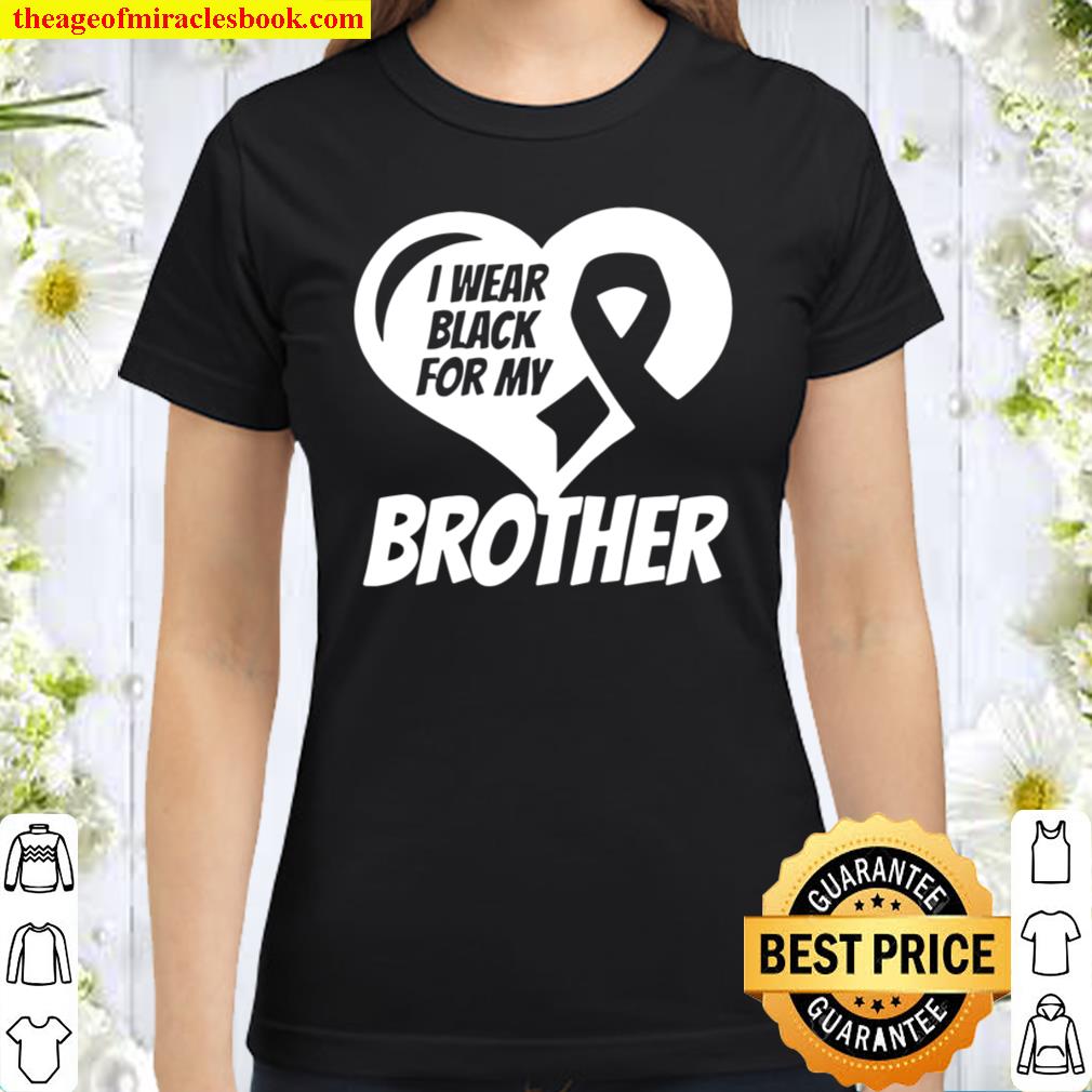 I Wear Black For My Brother Melanoma Ribbon Classic Women T Shirt