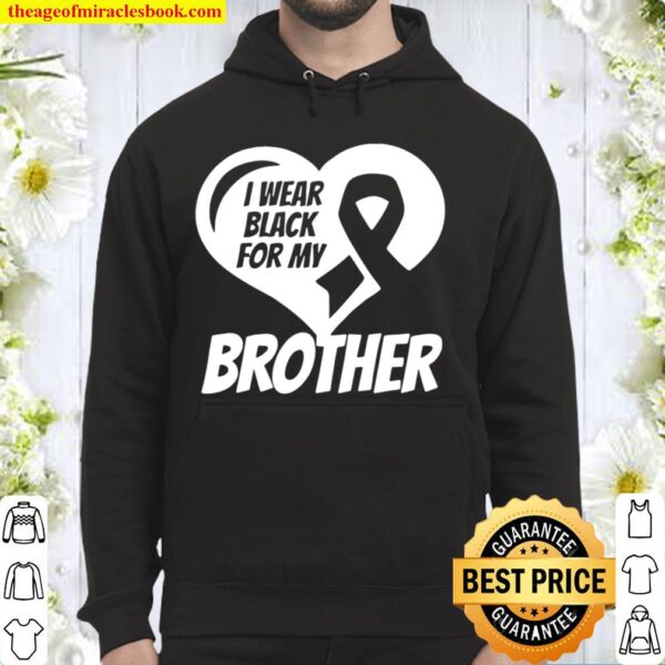 I Wear Black For My Brother Melanoma Ribbon Hoodie