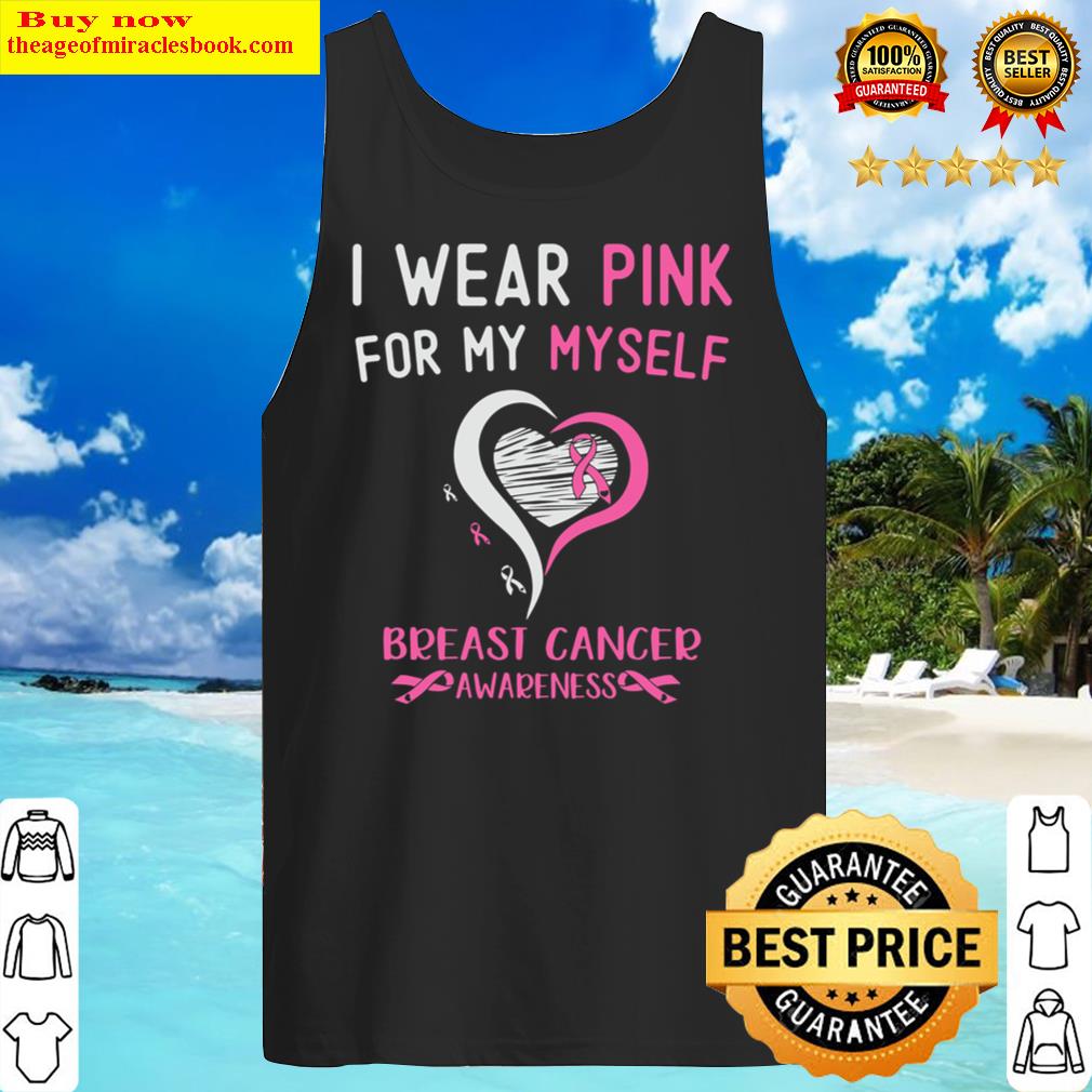 I Wear Pink For My Myself Breast Cancer Survivor Support Tank Top