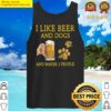 I like Beer and Dogs and maybe 3 people Tank Top