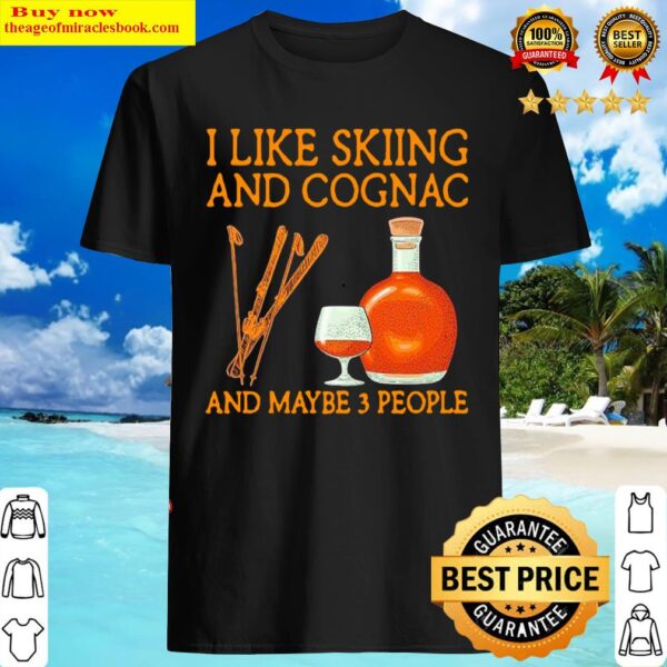 I like Skiing and Cognac and maybe 3 people Shirt