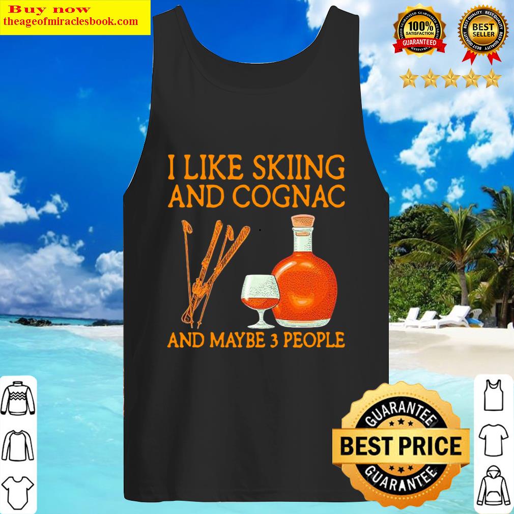 I like Skiing and Cognac and maybe 3 people Tank Top