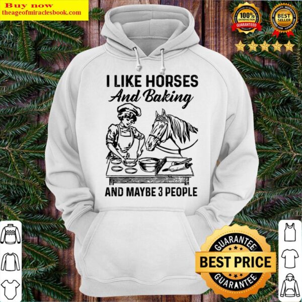 I like horses and baking and maybe 3 people Hoodie