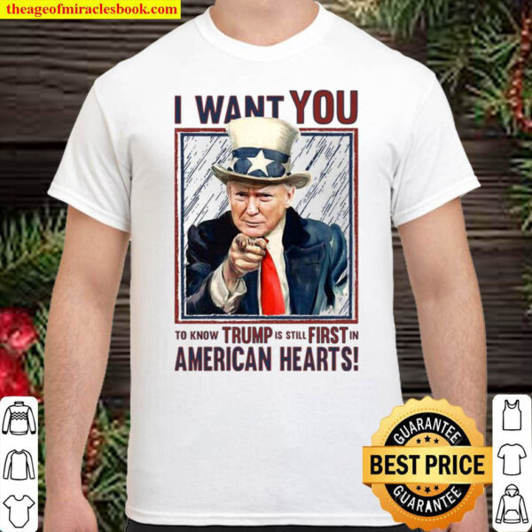 I want you to know Trump is still first in american hearts Shirt
