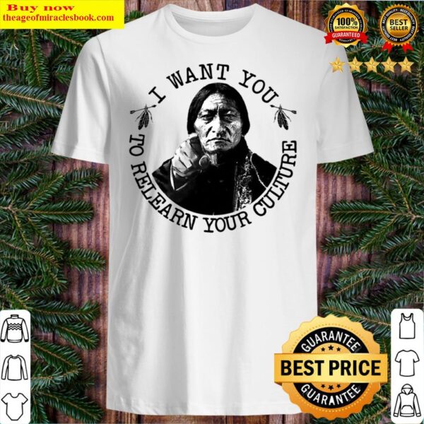 I want you to relearn your culture Shirt