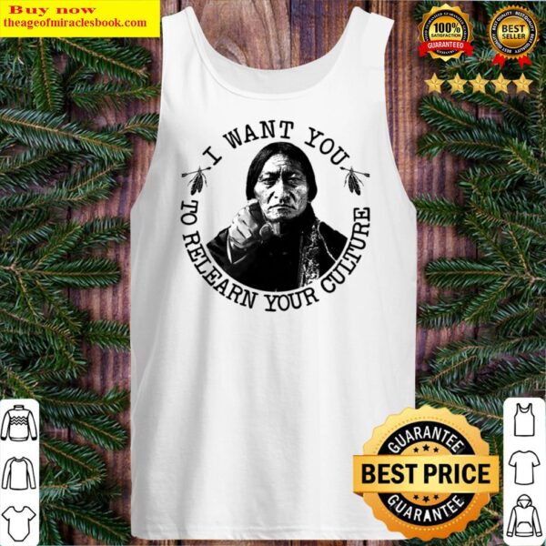 I want you to relearn your culture Tank Top