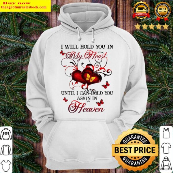 I will hold you in my heart until i can hold you again in heaven Hoodie