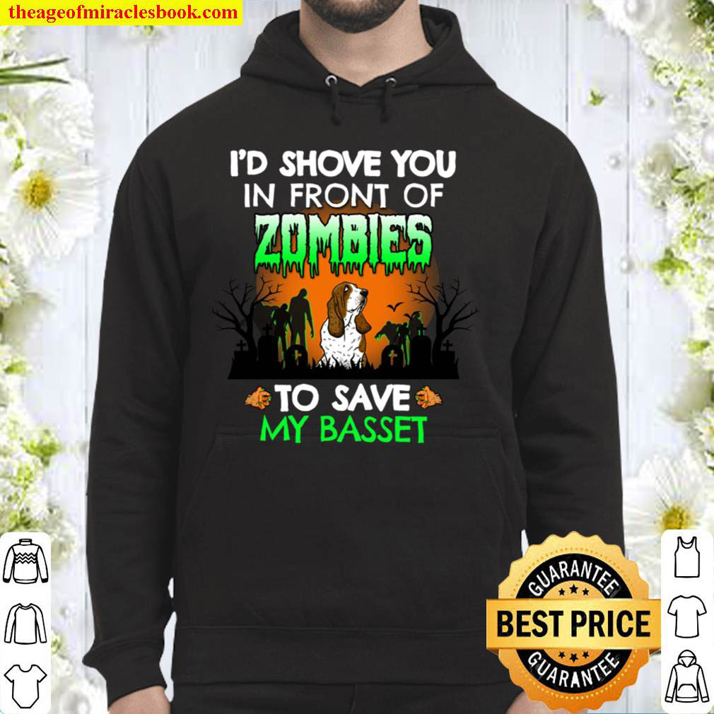 I d Shove You In Front of Zombies To Save My Basset Funny Hoodie