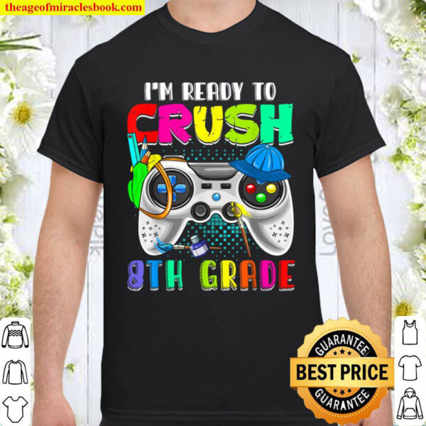 I m Ready To Crush 8th Grade Game Controller Video Gamer Shirt