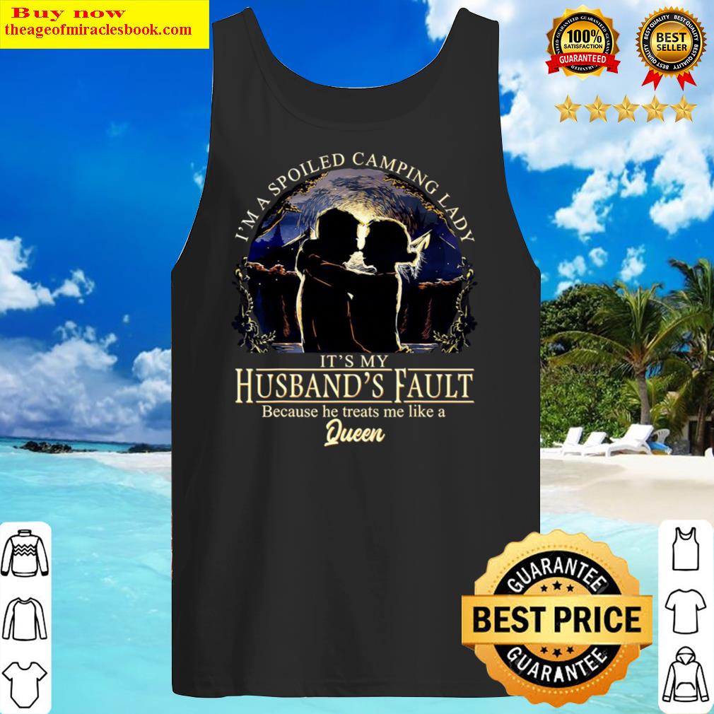 I m a spoiled camping lady it s my husband s fault Tank Top