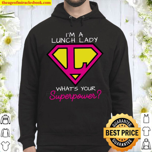 Im A Lunch Lady Whats Your Superpower Hoodie