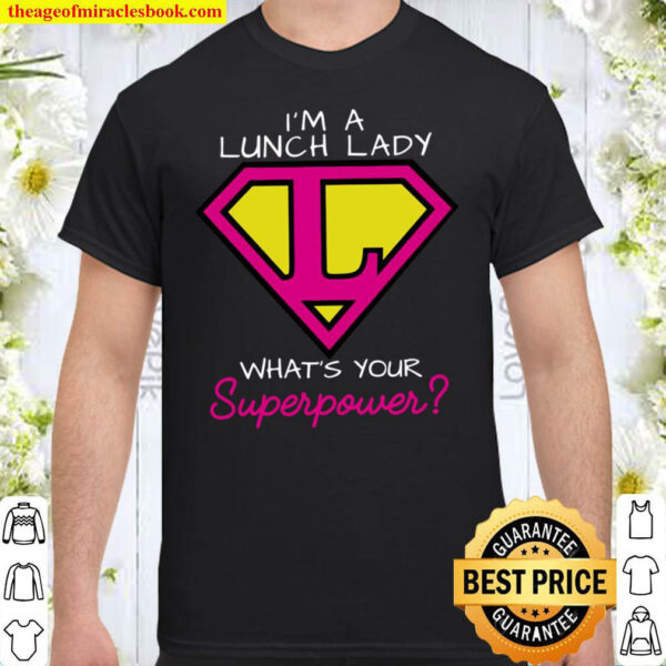 Im A Lunch Lady Whats Your Superpower Shirt