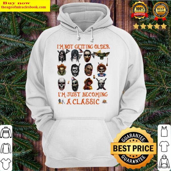 Im Not Getting Older Im Just Becoming A Horror Movies Characters Hoodie