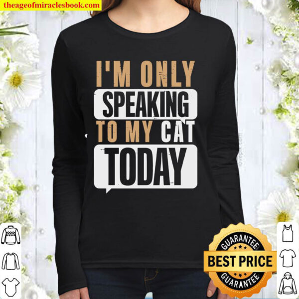 Im Only Speaking To My Cat Today Women Long Sleeved