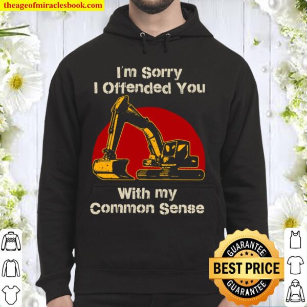 Im Sorry I Offended You With My Common Sense Hoodie
