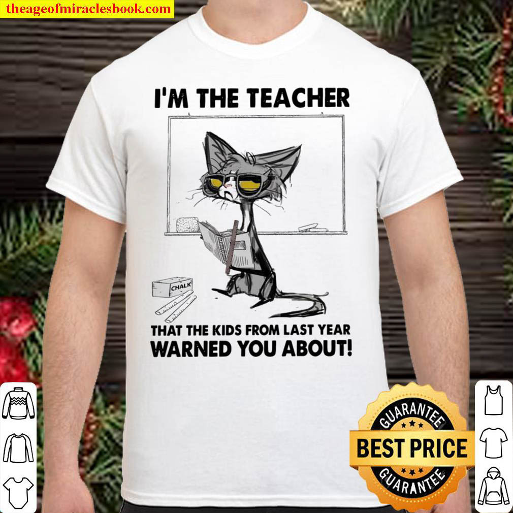 Im The Teacher That The Kids From Last Year Warned You About Shirt