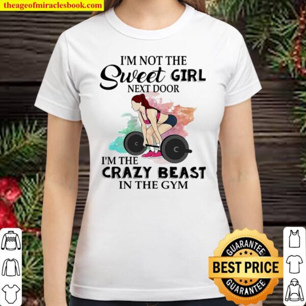 Im not the sweet girl next door im the crazy beast in the gym Classic Women T Shirt