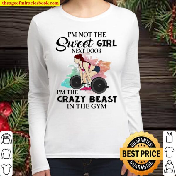 Im not the sweet girl next door im the crazy beast in the gym Women Long Sleeved