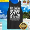 Im papa im right 97 of the time who cares about the other 4 Tank Top