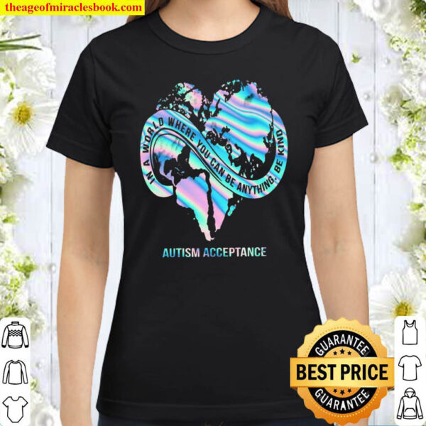 In A World Where You Can Be Anything Be Kind Autism Acceptance Classic Women T Shirt