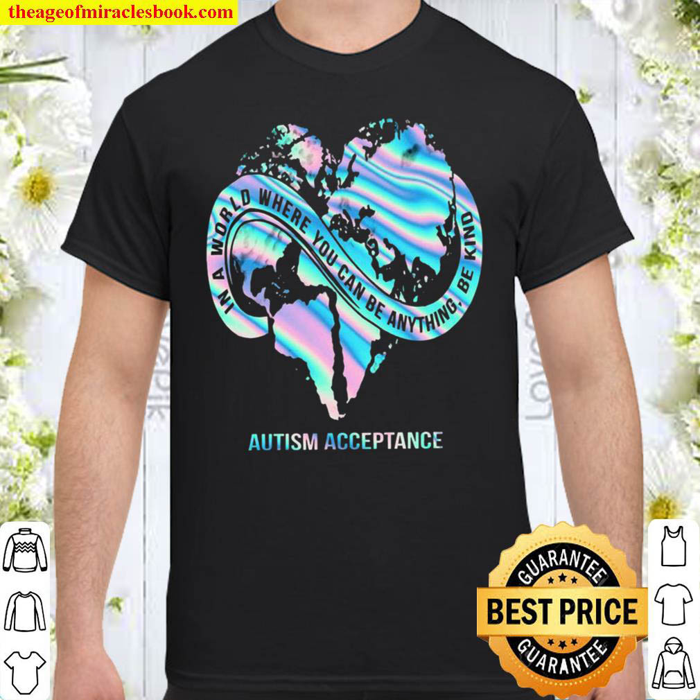 In A World Where You Can Be Anything Be Kind Autism Acceptance Shirt