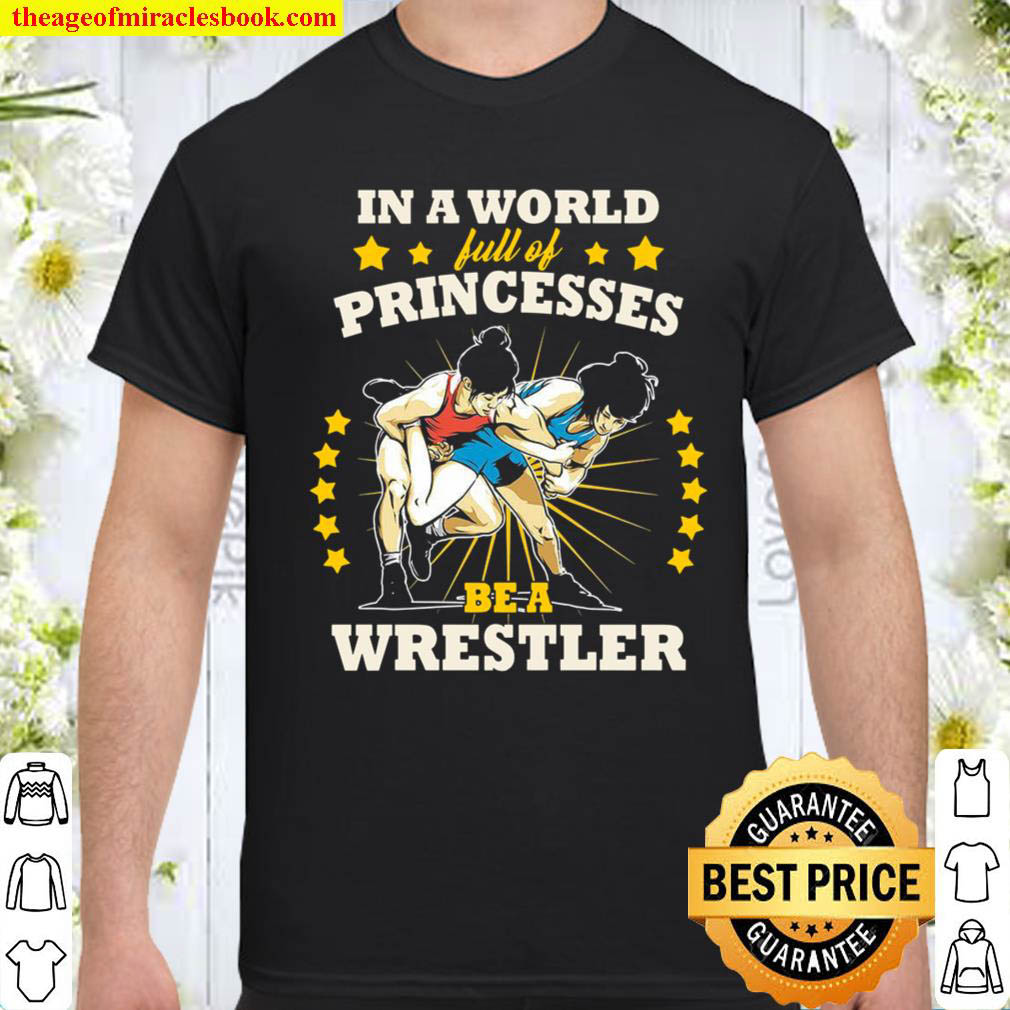 Official In a world full of princesses be a wrestler shirt