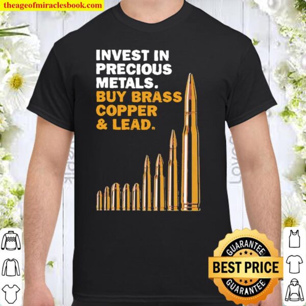 Invest in precious metals buy brass copper and lead Shirt