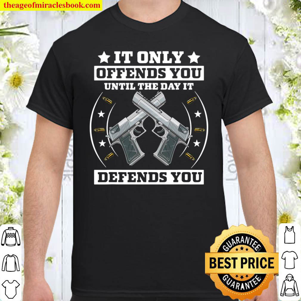 [Best Sellers] – It Offends You Until It Defends You – Pro 2Nd Amendment Shirt