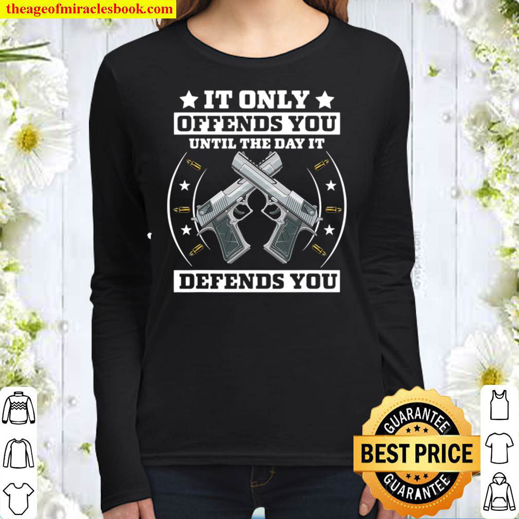 It Offends You Until It Defends You – Pro 2Nd Amendment Women Long Sleeved