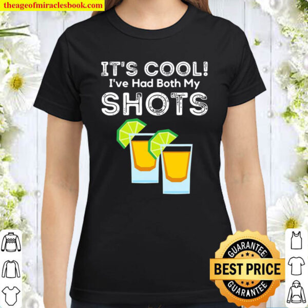 Its Cool Ive Had Both My Shots Vaccinated Tequila Shots Classic Women T Shirt