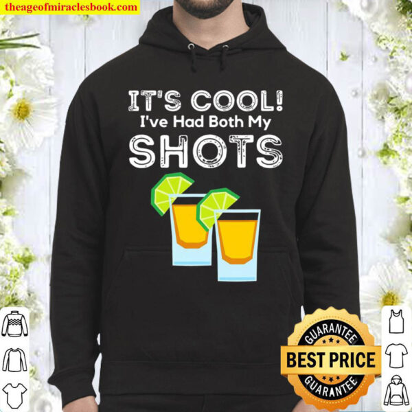 Its Cool Ive Had Both My Shots Vaccinated Tequila Shots Hoodie