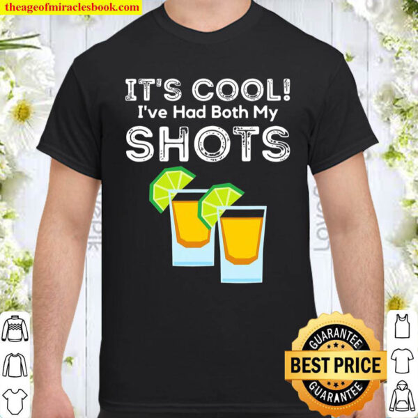 Its Cool Ive Had Both My Shots Vaccinated Tequila Shots Shirt
