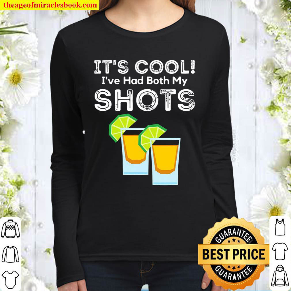 Its Cool Ive Had Both My Shots Vaccinated Tequila Shots Women Long Sleeved