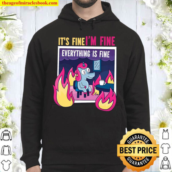 Its Fine Im Fine. Everythings Fine. Gag Unicorn Fun Gift Hoodie