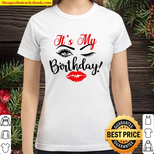 Its My Birthday Eyelash Sexy Lips Birthday Classic Women T Shirt