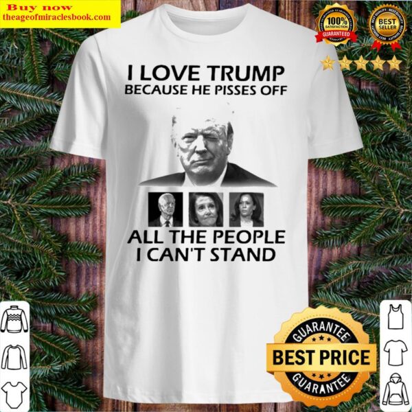 Joe Biden Nancy Pelosi and Kamala Harris I Love Trump Because He Pisse Shirt