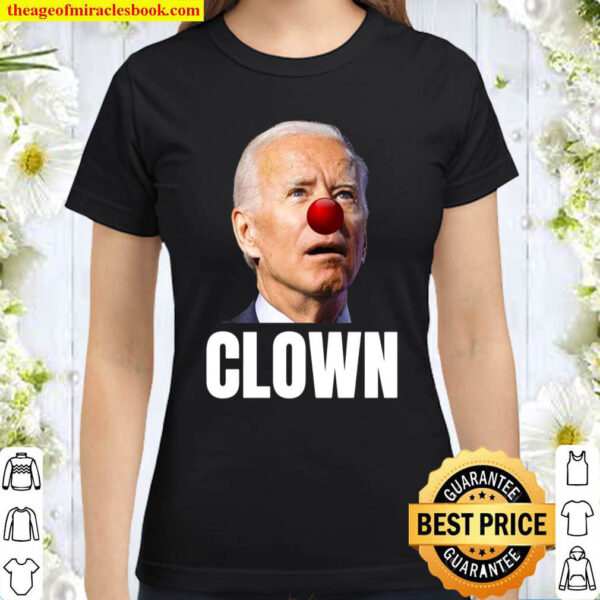 Joe Biden is a Clown Joe Biden Is An Idiot Classic Women T Shirt