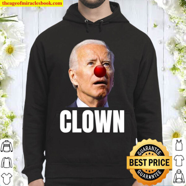 Joe Biden is a Clown Joe Biden Is An Idiot Hoodie