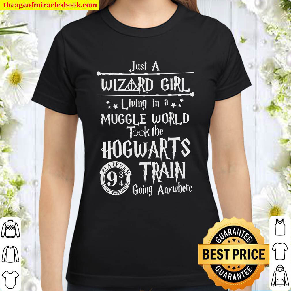 Just A Living In A Muggle World Took The Hogwarts Train Going Anywhere Classic Women T Shirt