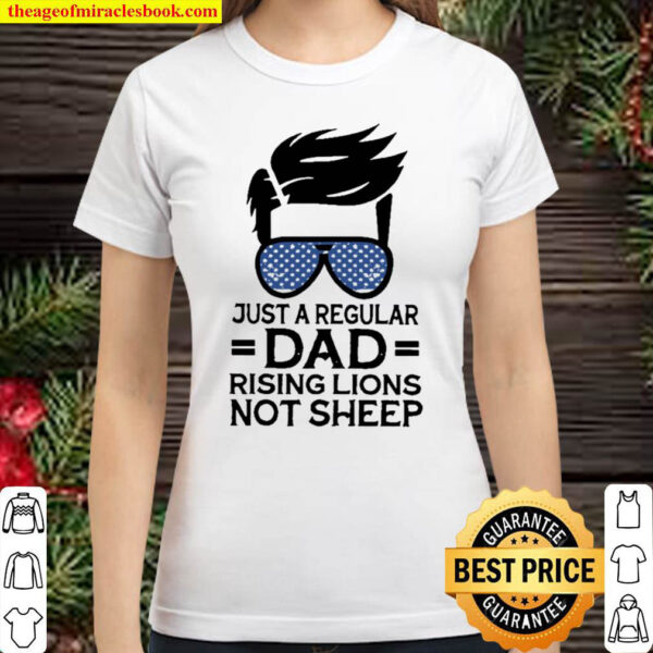 Just A Regular Dad Raising Lions Not Sheep Classic Women T Shirt