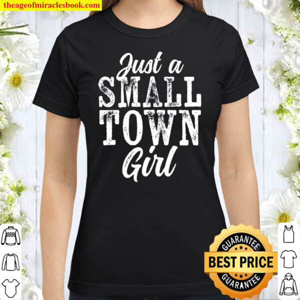 Just A Small Town Girl Rough Weathered White Text Classic Women T Shirt
