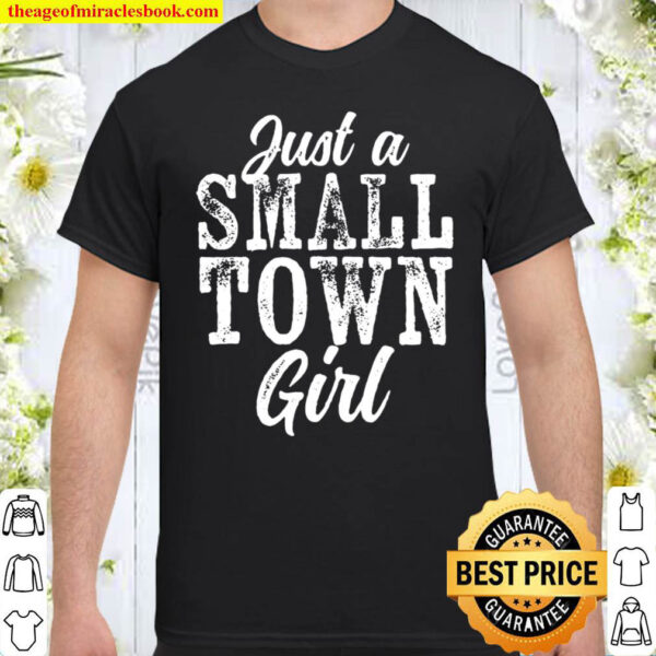 Just A Small Town Girl Rough Weathered White Text Shirt