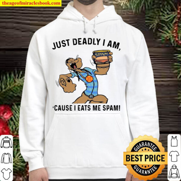 Just Deadly I Am Cause I Eats Me Spam Hoodie