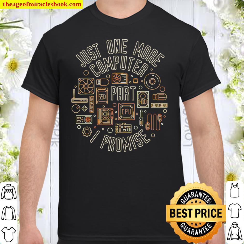 Official Just One More Computer Part I Promise PC Upgrade Shirt