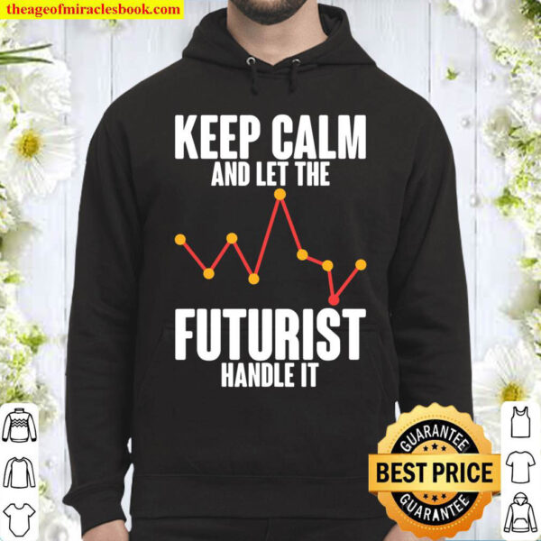Keep Calm And Let The Futurist Handle It Cryptocurrency Hoodie