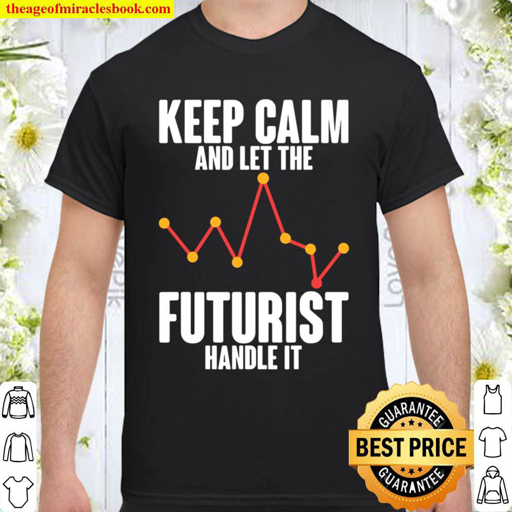 Official Keep Calm And Let The Futurist Handle It – Cryptocurrency T-Shirt