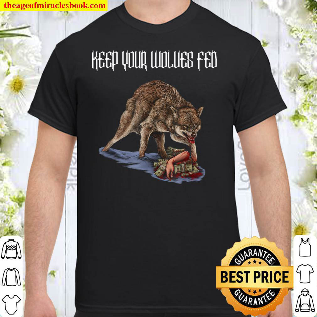 [Sale Off] – Keep Your Wolves Fed Money Greed Envy Jealousy Grey Wolf T-Shirt