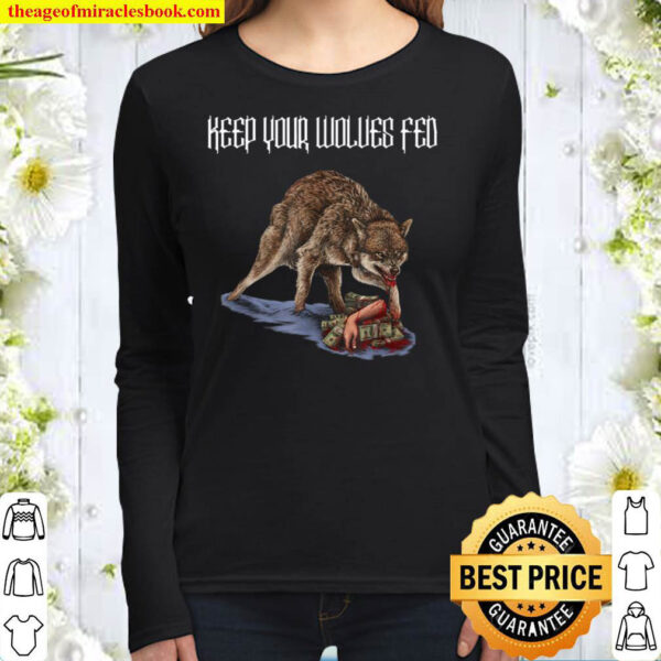 Keep Your Wolves Fed Money Greed Envy Jealousy Grey Wolf Women Long Sleeved