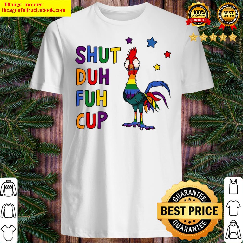 LGBT Chicken Shut Duh Fuh Cup Shirt