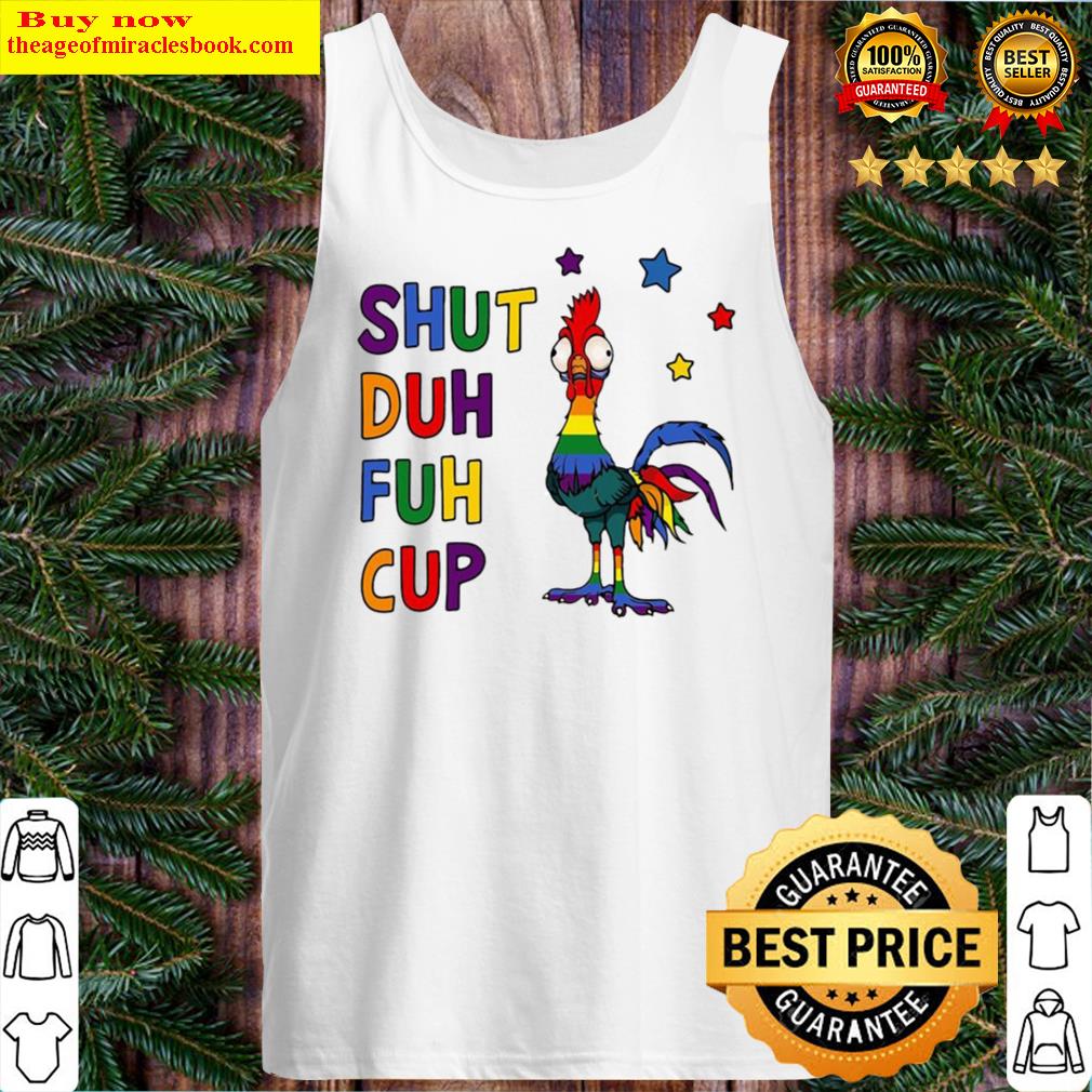 LGBT Chicken Shut Duh Fuh Cup Tank Top
